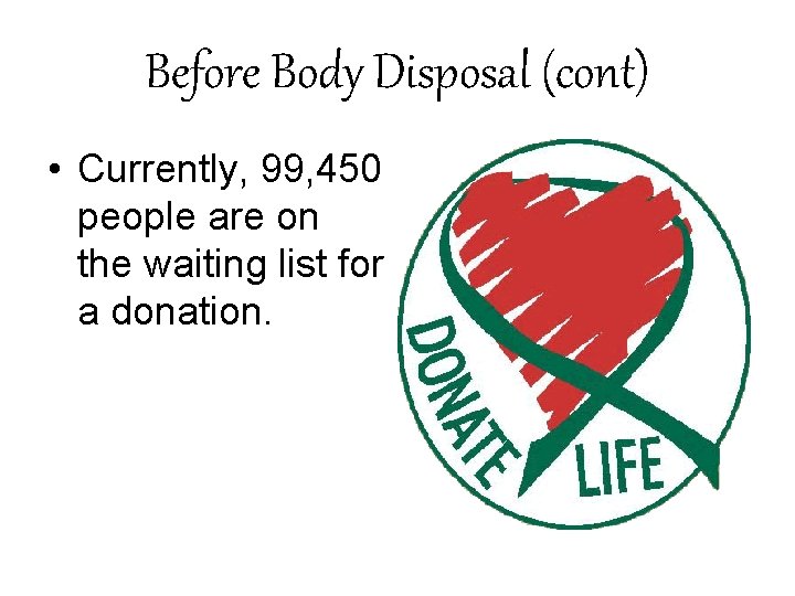 Before Body Disposal (cont) • Currently, 99, 450 people are on the waiting list