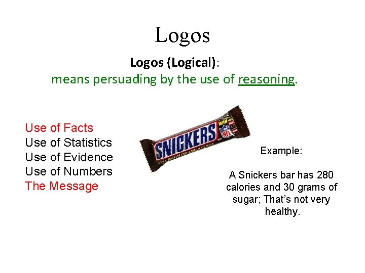 Logos (Logical): means persuading by the use of reasoning. Use of Facts Use of