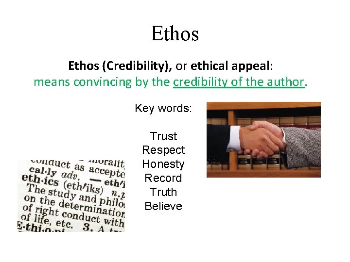 Ethos (Credibility), or ethical appeal: means convincing by the credibility of the author. Key
