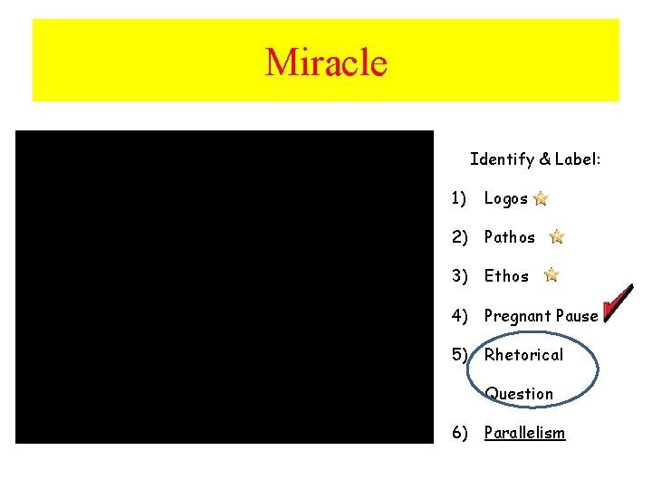 Miracle Identify & Label: 1) Logos 2) Pathos 3) Ethos 4) Pregnant Pause 5)