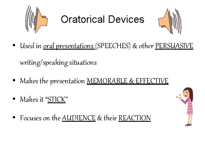 Oratorical Devices • Used in oral presentations (SPEECHES) & other PERSUASIVE writing/speaking situations •