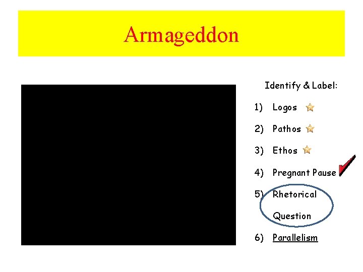 Armageddon Identify & Label: 1) Logos 2) Pathos 3) Ethos 4) Pregnant Pause 5)
