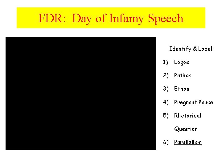 FDR: Day of Infamy Speech Identify & Label: 1) Logos 2) Pathos 3) Ethos
