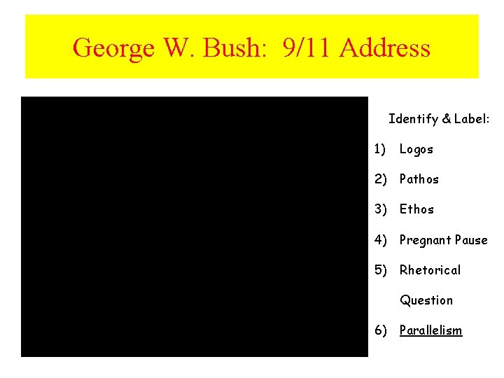 George W. Bush: 9/11 Address Identify & Label: 1) Logos 2) Pathos 3) Ethos