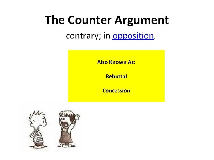 The Counter Argument contrary; in opposition. Also Known As: Rebuttal Concession 