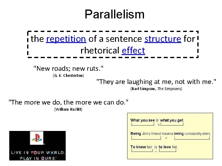 Parallelism the repetition of a sentence structure for rhetorical effect "New roads; new ruts.