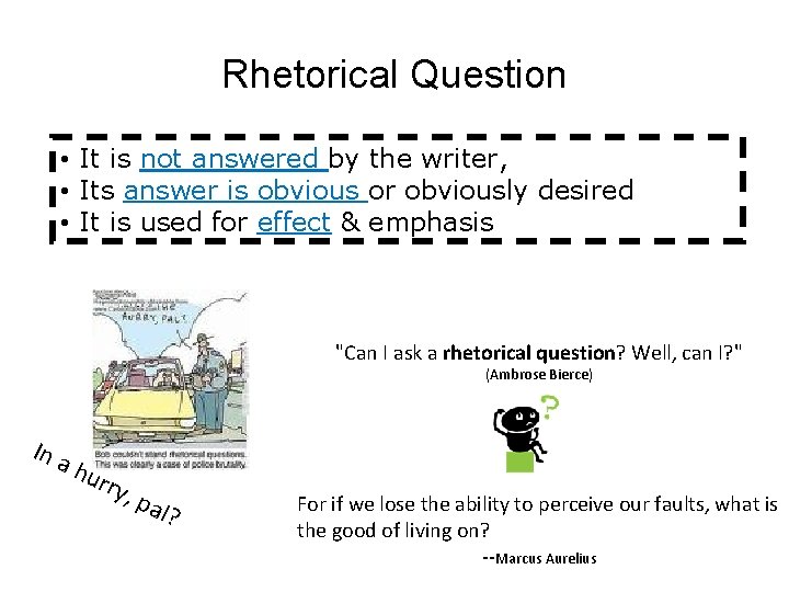Rhetorical Question • It is not answered by the writer, • Its answer is