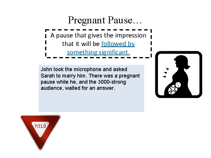 Pregnant Pause… A pause that gives the impression that it will be followed by