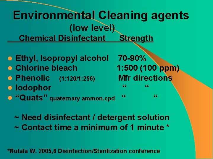 Environmental Cleaning agents (low level) Chemical Disinfectant l l l Strength Ethyl, Isopropyl alcohol