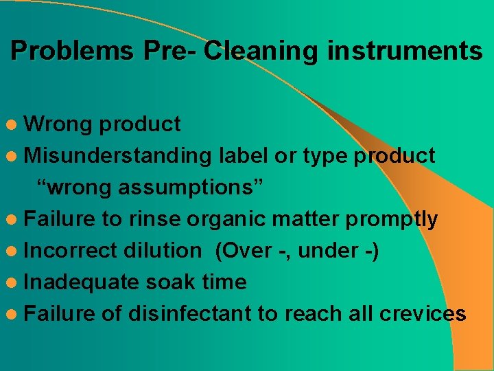 Problems Pre- Cleaning instruments l Wrong product l Misunderstanding label or type product “wrong