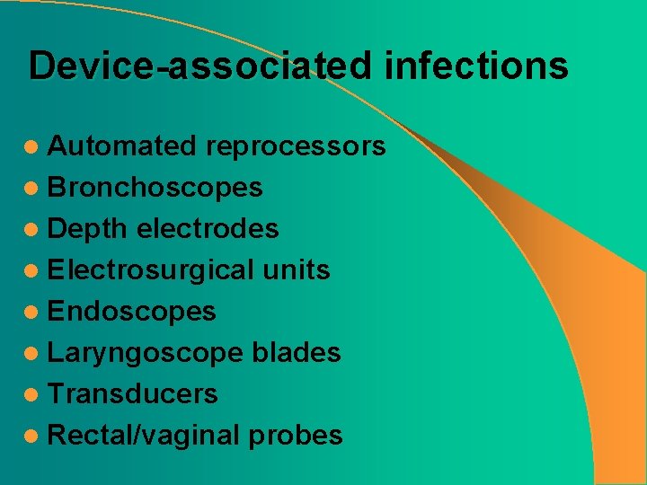 Device-associated infections l Automated reprocessors l Bronchoscopes l Depth electrodes l Electrosurgical units l