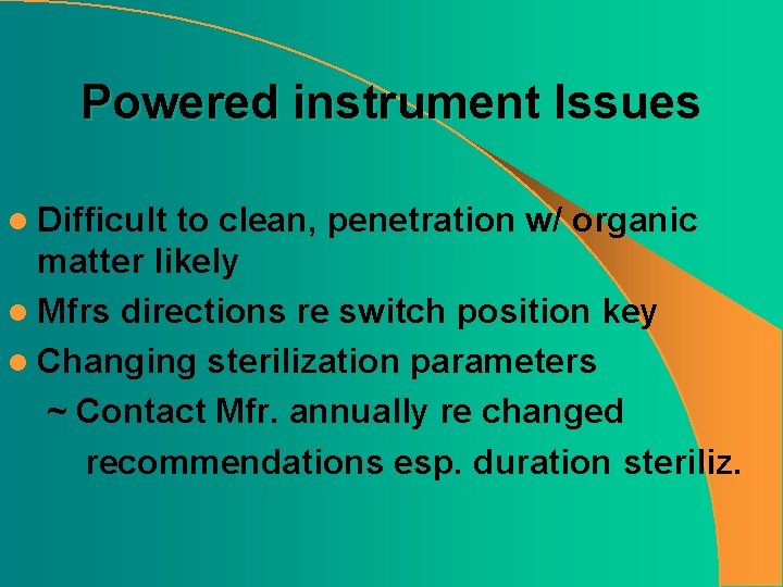 Powered instrument Issues l Difficult to clean, penetration w/ organic matter likely l Mfrs