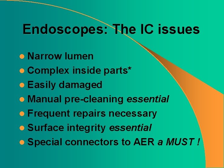 Endoscopes: The IC issues l Narrow lumen l Complex inside parts* l Easily damaged