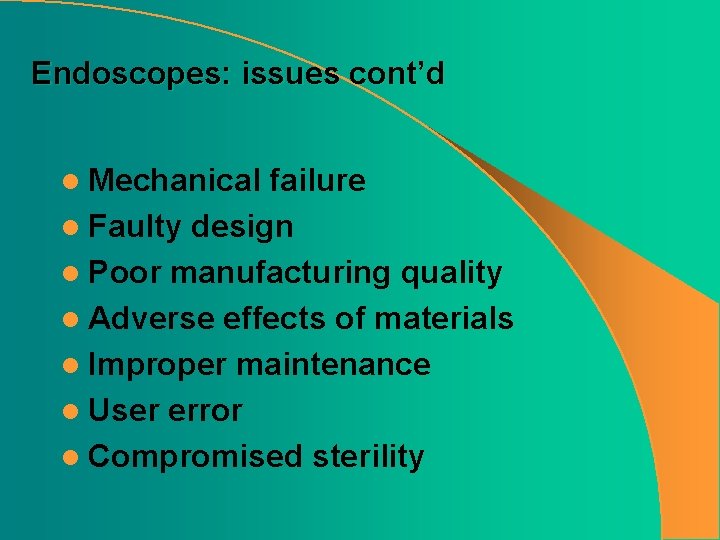 Endoscopes: issues cont’d l Mechanical failure l Faulty design l Poor manufacturing quality l