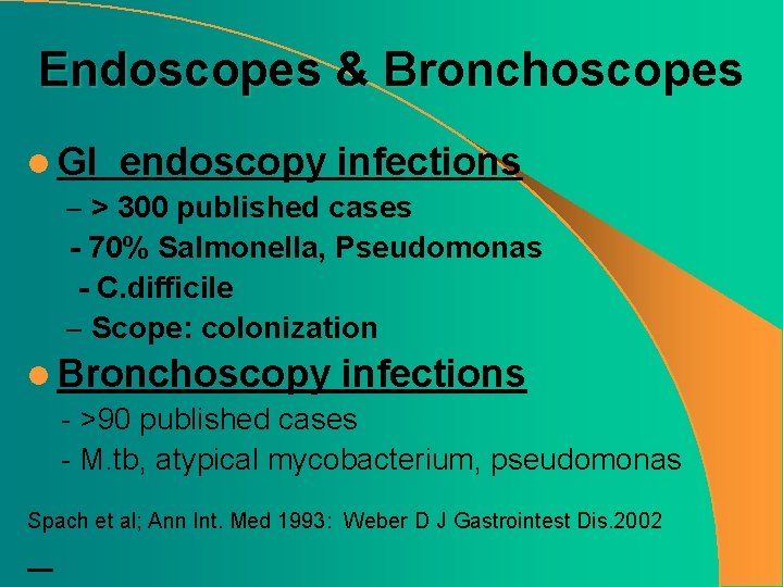 Endoscopes & Bronchoscopes l GI endoscopy infections – > 300 published cases - 70%