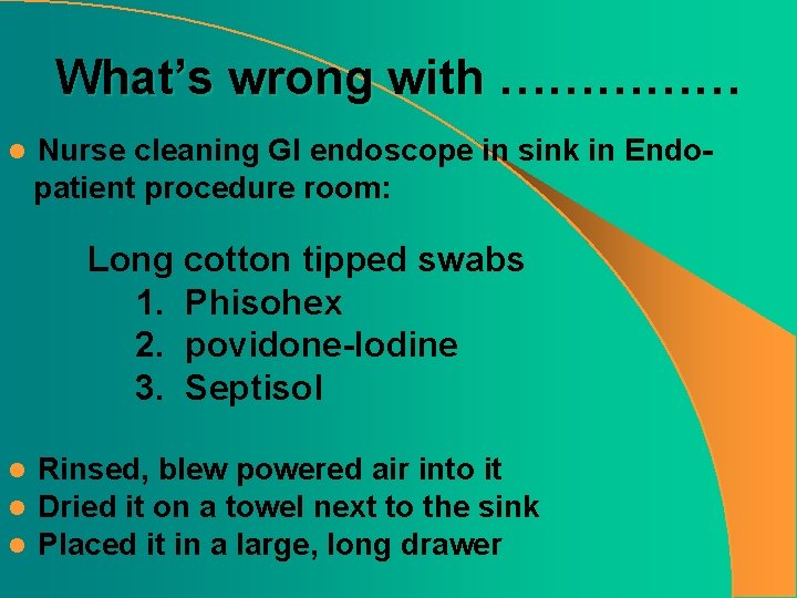 What’s wrong with …………… l Nurse cleaning GI endoscope in sink in Endopatient procedure