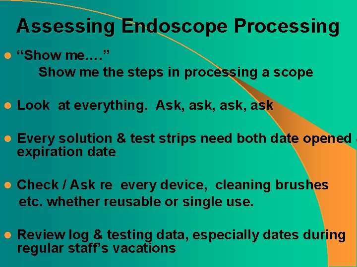 Assessing Endoscope Processing l “Show me…. ” Show me the steps in processing a