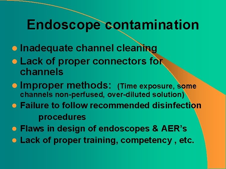 Endoscope contamination l Inadequate channel cleaning l Lack of proper connectors for channels l
