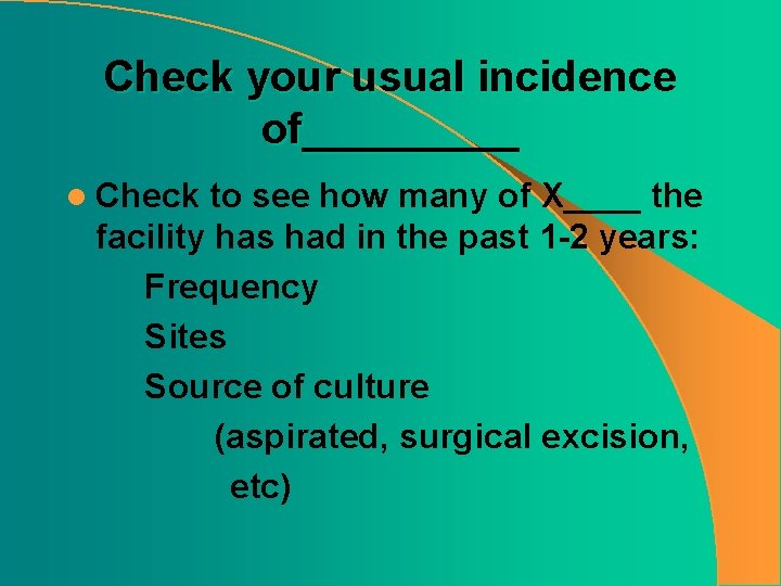 Check your usual incidence of_____ l Check to see how many of X____ the