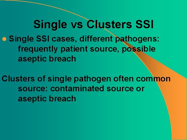 Single vs Clusters SSI l Single SSI cases, different pathogens: frequently patient source, possible