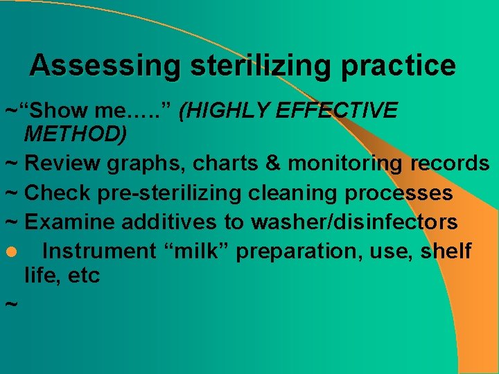 Assessing sterilizing practice ~“Show me…. . ” (HIGHLY EFFECTIVE METHOD) ~ Review graphs, charts