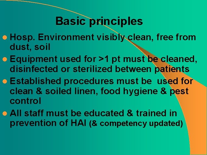 Basic principles l Hosp. Environment visibly clean, free from dust, soil l Equipment used