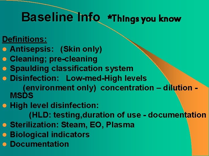 Baseline Info *Things you know Definitions: l Antisepsis: (Skin only) l Cleaning; pre-cleaning l