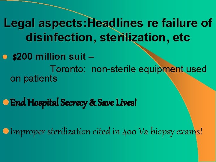 Legal aspects: Headlines re failure of disinfection, sterilization, etc l $200 million suit –