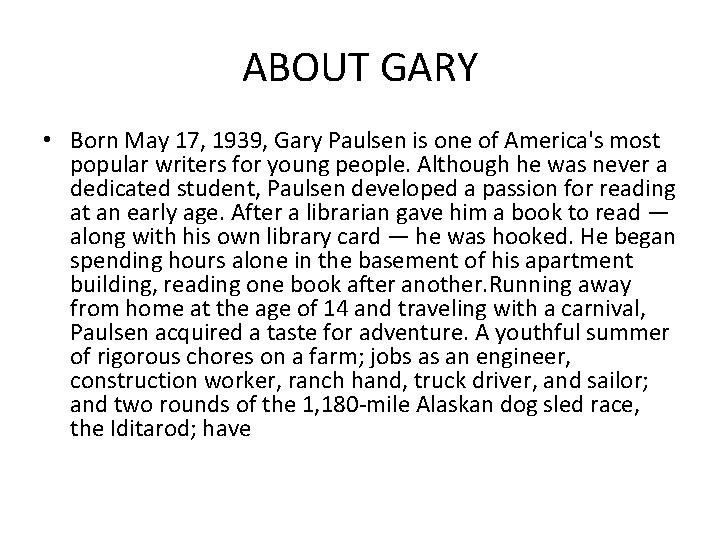 ABOUT GARY • Born May 17, 1939, Gary Paulsen is one of America's most