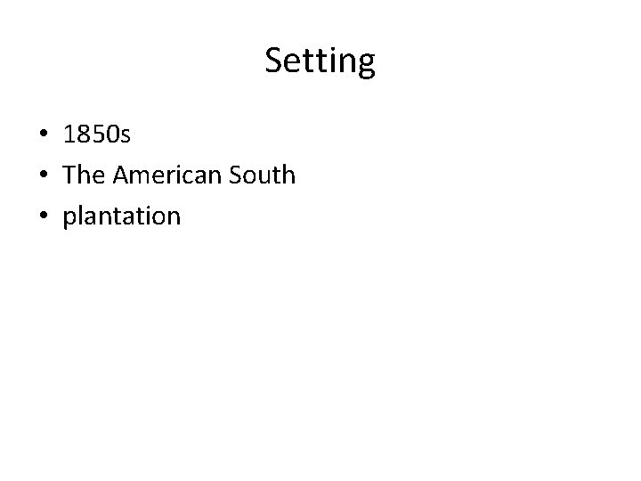 Setting • 1850 s • The American South • plantation 