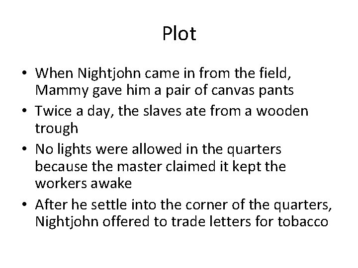 Plot • When Nightjohn came in from the field, Mammy gave him a pair