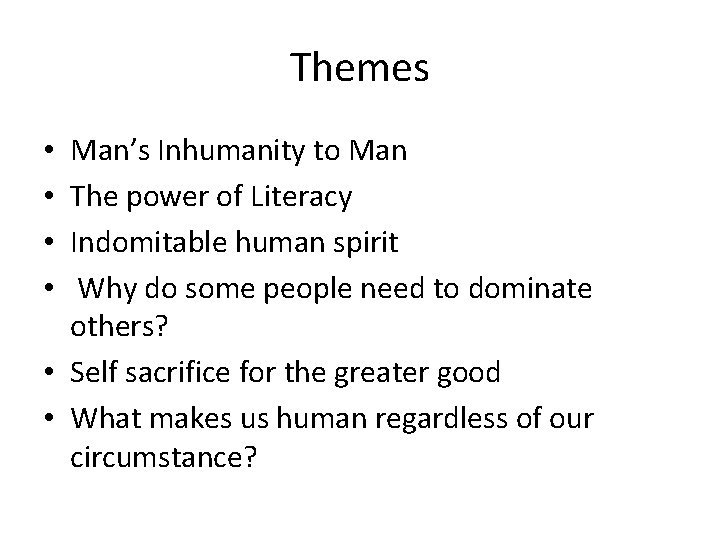 Themes Man’s Inhumanity to Man The power of Literacy Indomitable human spirit Why do