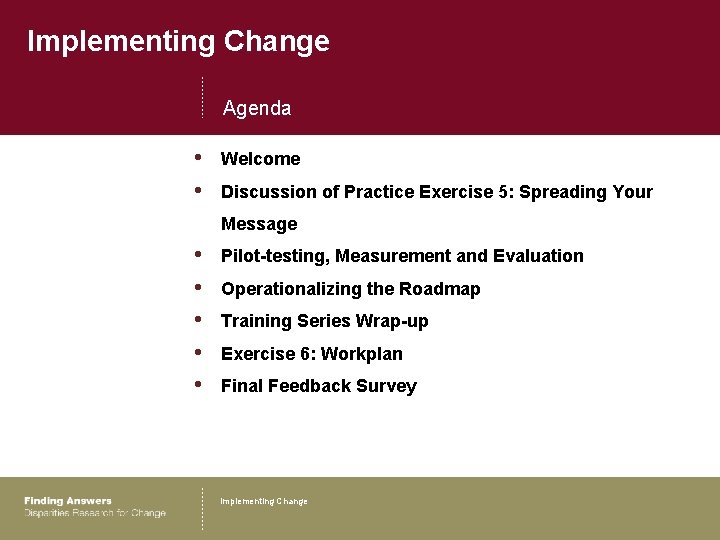 Implementing Change Agenda • • Welcome Discussion of Practice Exercise 5: Spreading Your Message