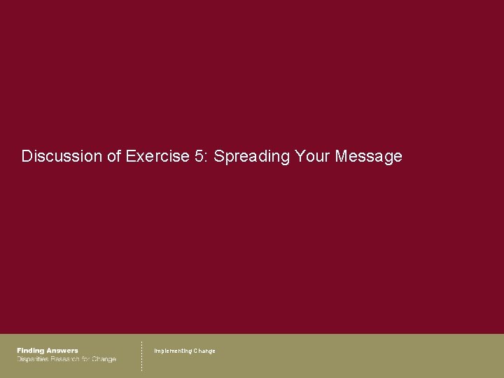 Discussion of Exercise 5: Spreading Your Message Implementing Change 