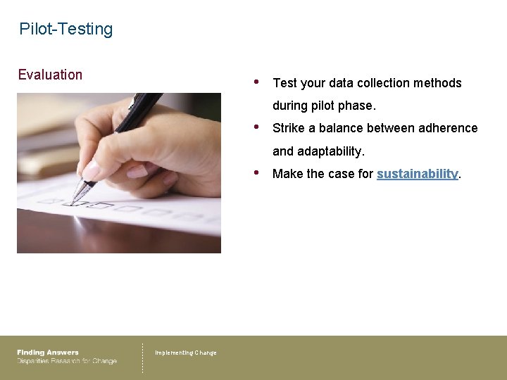 Pilot-Testing Evaluation • Test your data collection methods during pilot phase. • Strike a