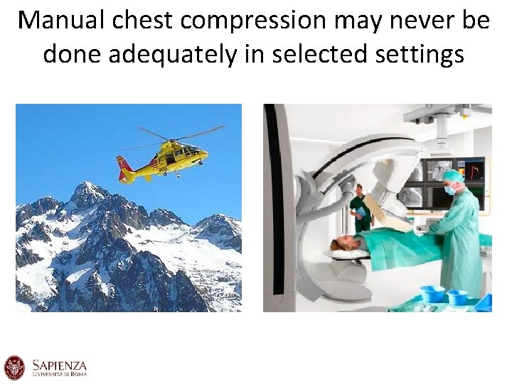 Manual chest compression may never be done adequately in selected settings Manual chest compression may never be done adequately in selected settings