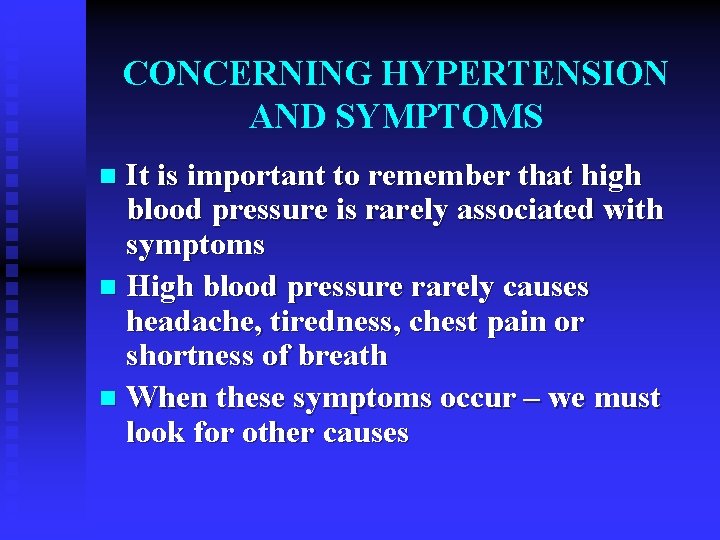 CONCERNING HYPERTENSION AND SYMPTOMS It is important to remember that high blood pressure is