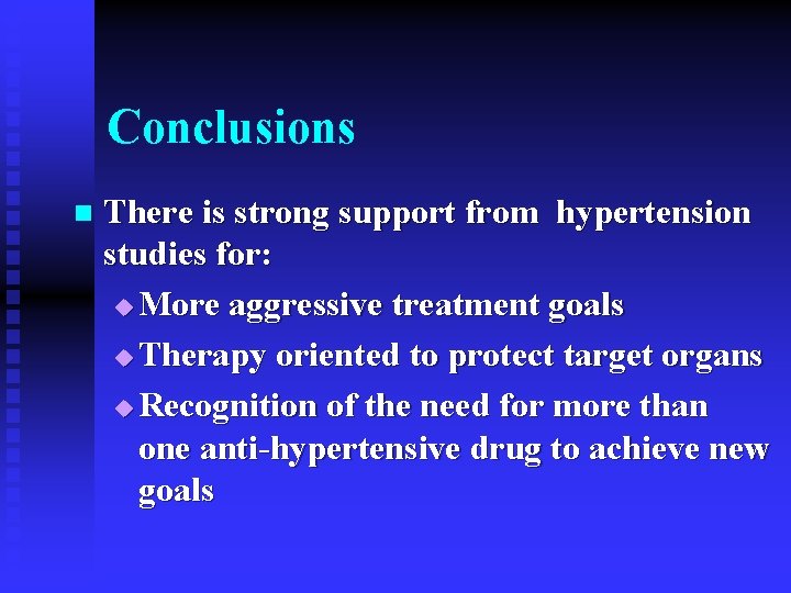 Conclusions n There is strong support from hypertension studies for: u More aggressive treatment