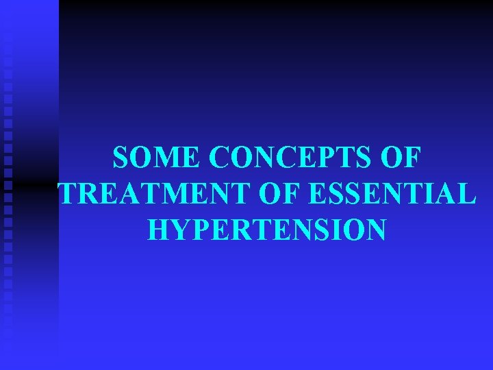 SOME CONCEPTS OF TREATMENT OF ESSENTIAL HYPERTENSION 