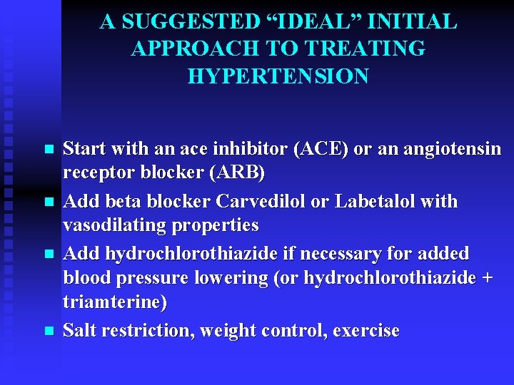 A SUGGESTED “IDEAL” INITIAL APPROACH TO TREATING HYPERTENSION n n Start with an ace