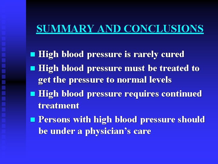 SUMMARY AND CONCLUSIONS High blood pressure is rarely cured n High blood pressure must