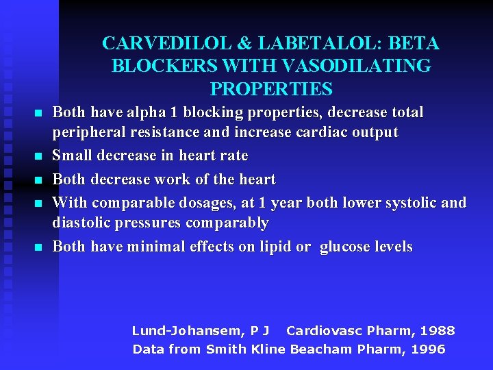 CARVEDILOL & LABETALOL: BETA BLOCKERS WITH VASODILATING PROPERTIES n n n Both have alpha