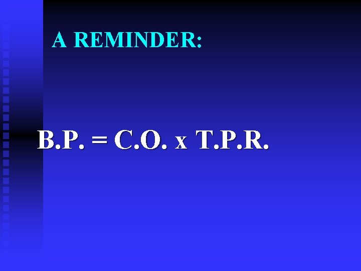 A REMINDER: B. P. = C. O. x T. P. R. 