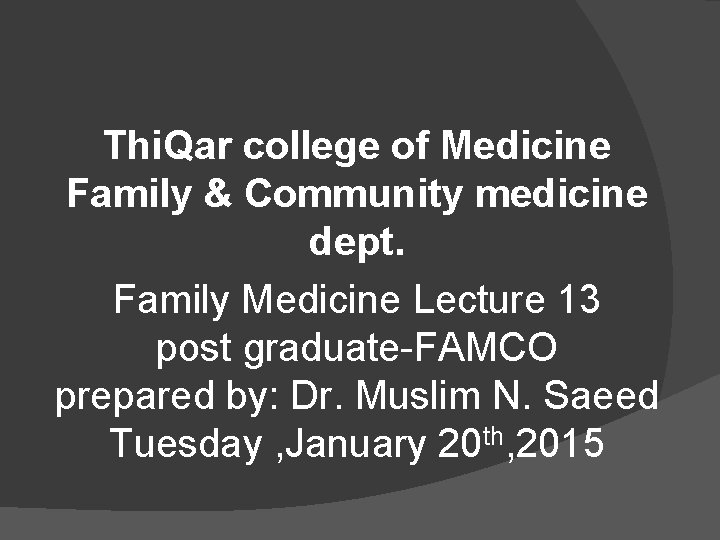 Thi. Qar college of Medicine Family & Community medicine dept. Family Medicine Lecture 13