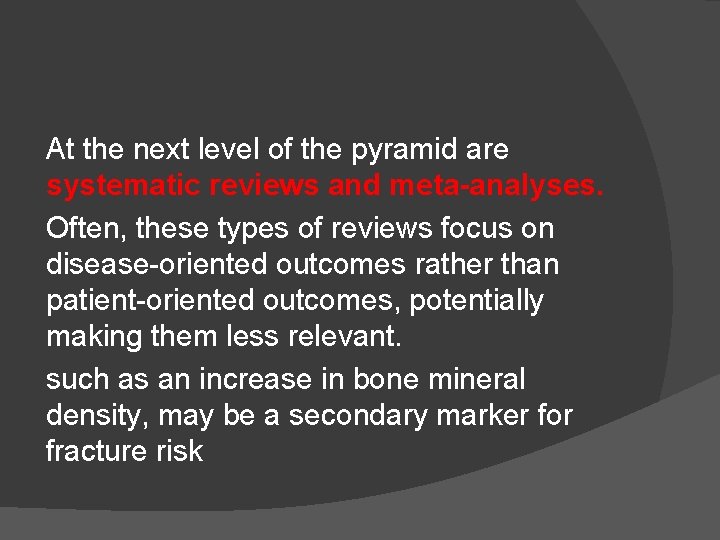 At the next level of the pyramid are systematic reviews and meta-analyses. Often, these