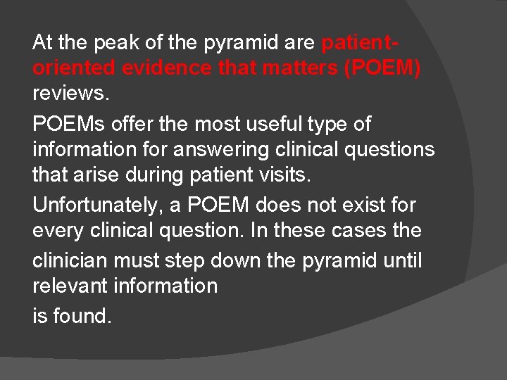 At the peak of the pyramid are patientoriented evidence that matters (POEM) reviews. POEMs At the peak of the pyramid are patientoriented evidence that matters (POEM) reviews. POEMs