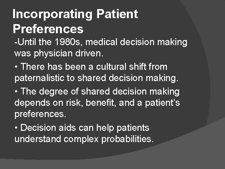 Incorporating Patient Preferences -Until the 1980 s, medical decision making was physician driven. •