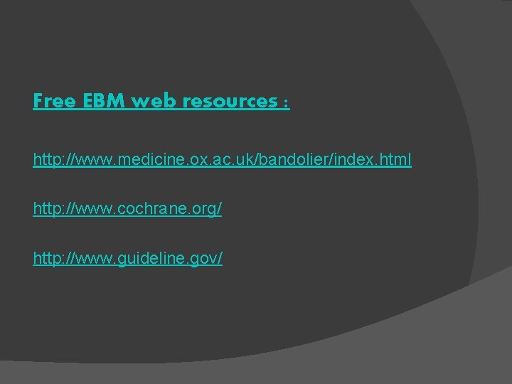 Free EBM web resources : http: //www. medicine. ox. ac. uk/bandolier/index. html http: //www.