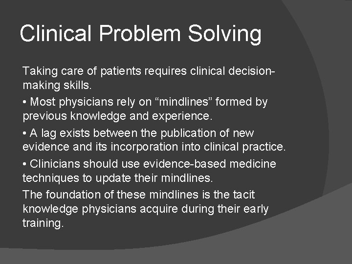 Clinical Problem Solving Taking care of patients requires clinical decisionmaking skills. • Most physicians