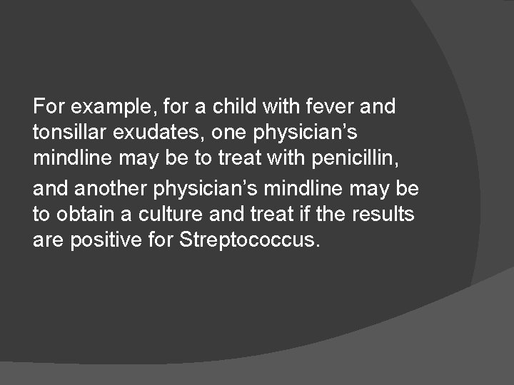 For example, for a child with fever and tonsillar exudates, one physician’s mindline may